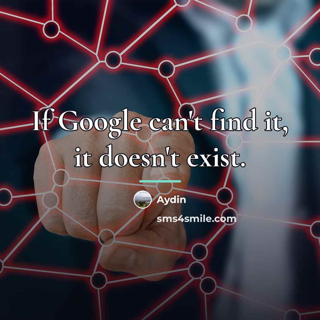 “If Google can't find it, it doesn't exist.…” quote by Aydin