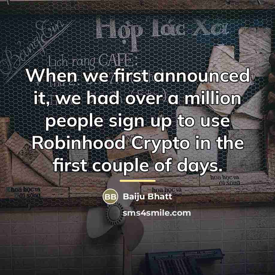 “When we first announced it, we had over a million…” quote by Baiju Bhatt