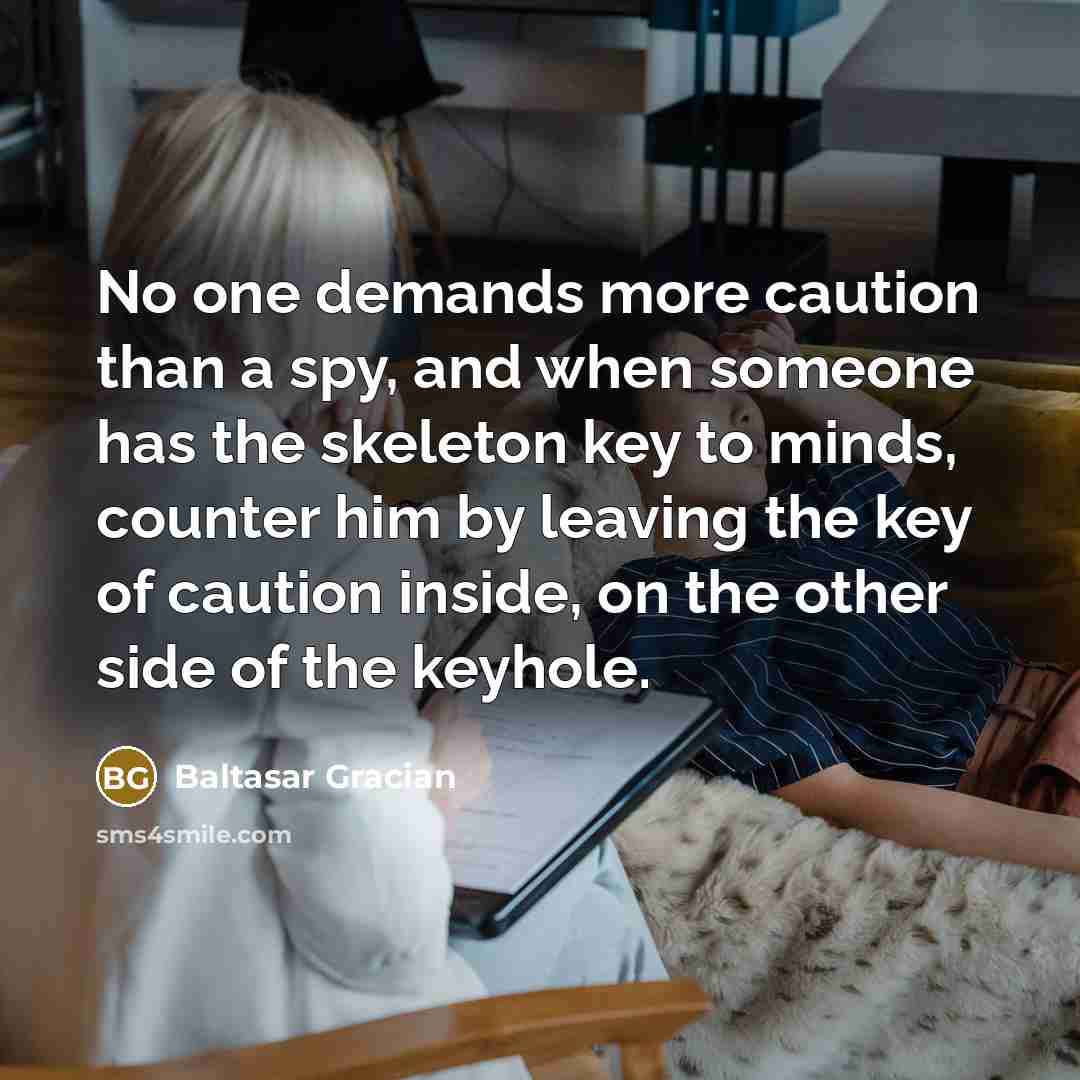 “No one demands more caution than a spy, and when…” quote by Baltasar Gracian