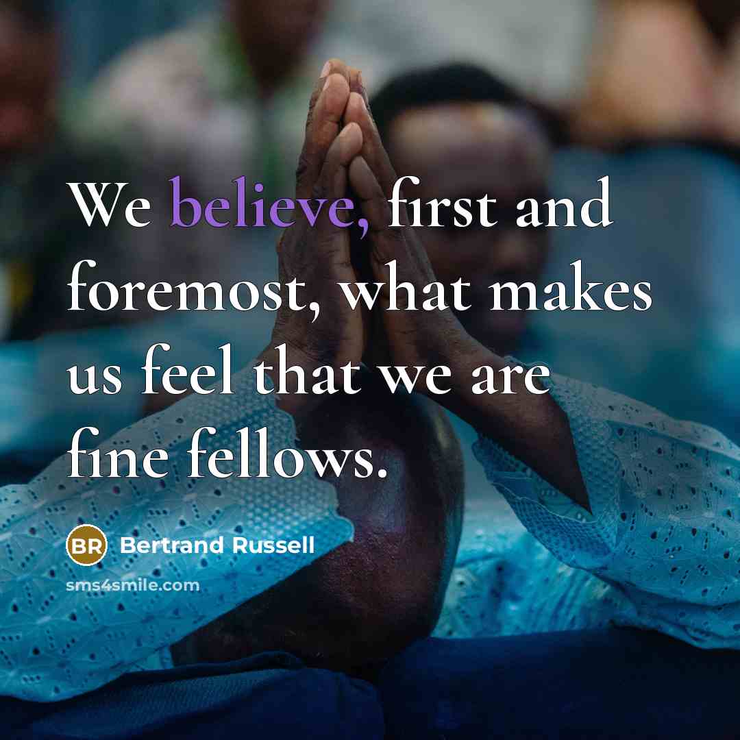 “We believe, first and foremost, what makes us feel that…” quote by Bertrand Russell