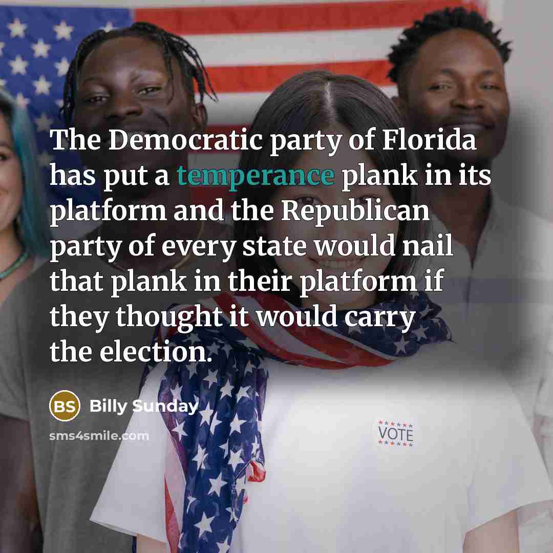 “The Democratic party of Florida has put a temperance plank…” quote by Billy Sunday