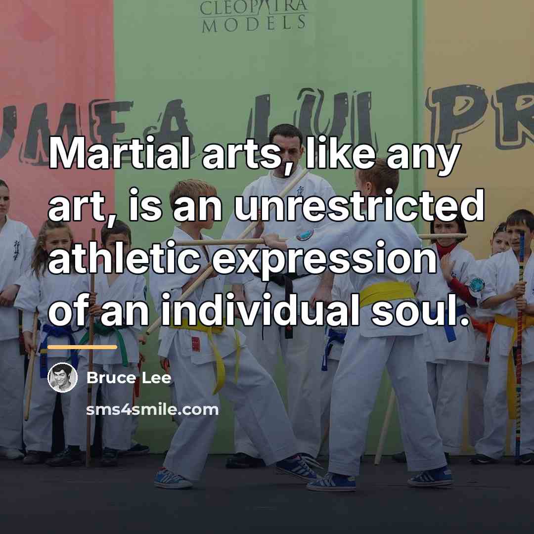 “Martial arts, like any art, is an unrestricted athletic expression…” quote by Bruce Lee