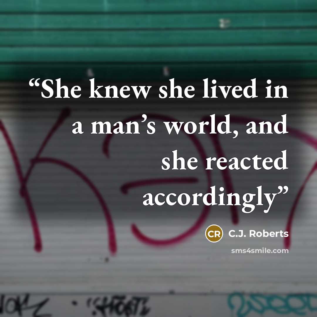 “She knew she lived in a man’s world, and she reacted accordingly” quote by C.J. Roberts