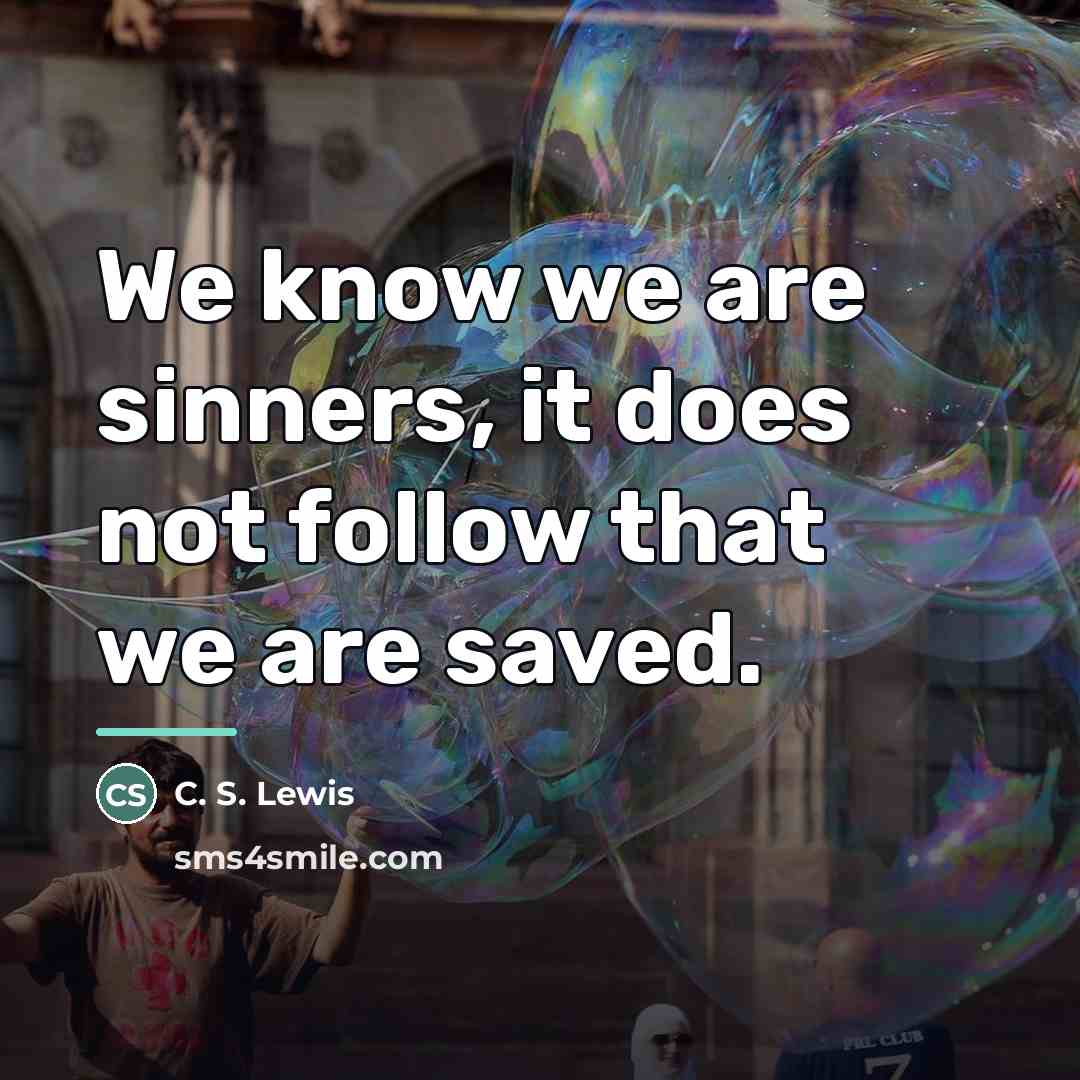 “We know we are sinners, it does not follow that…” quote by C. S. Lewis