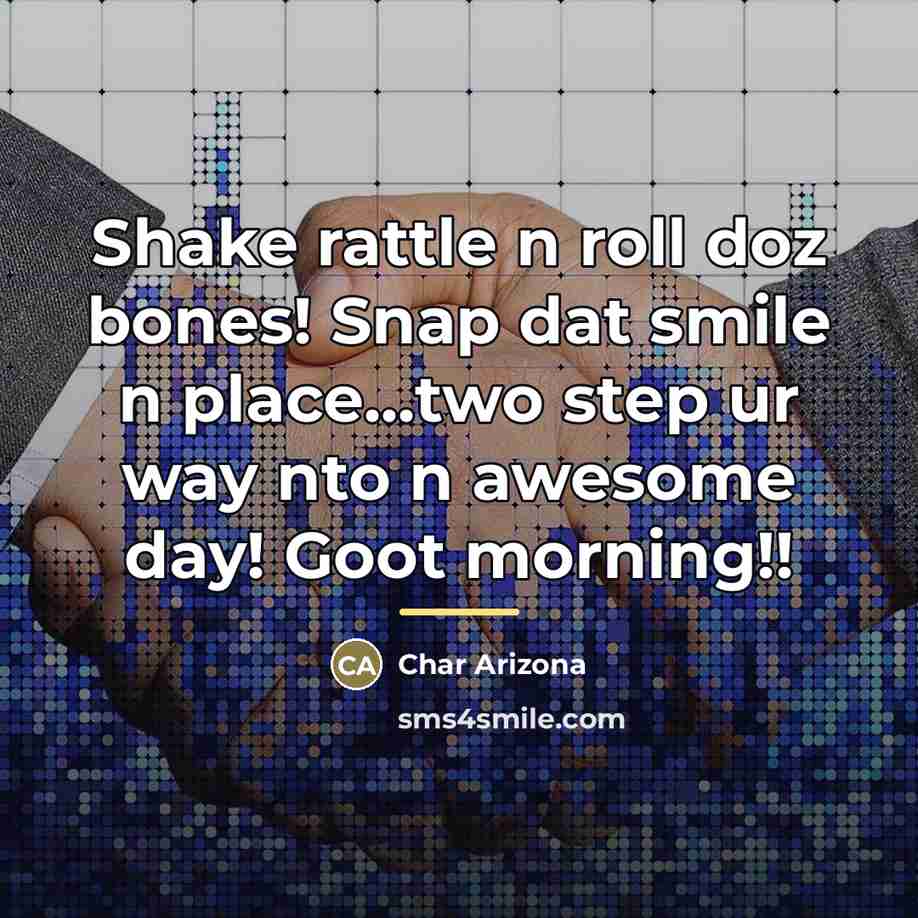 “Shake rattle n roll doz bones! Snap dat smile n…” quote by Char Arizona