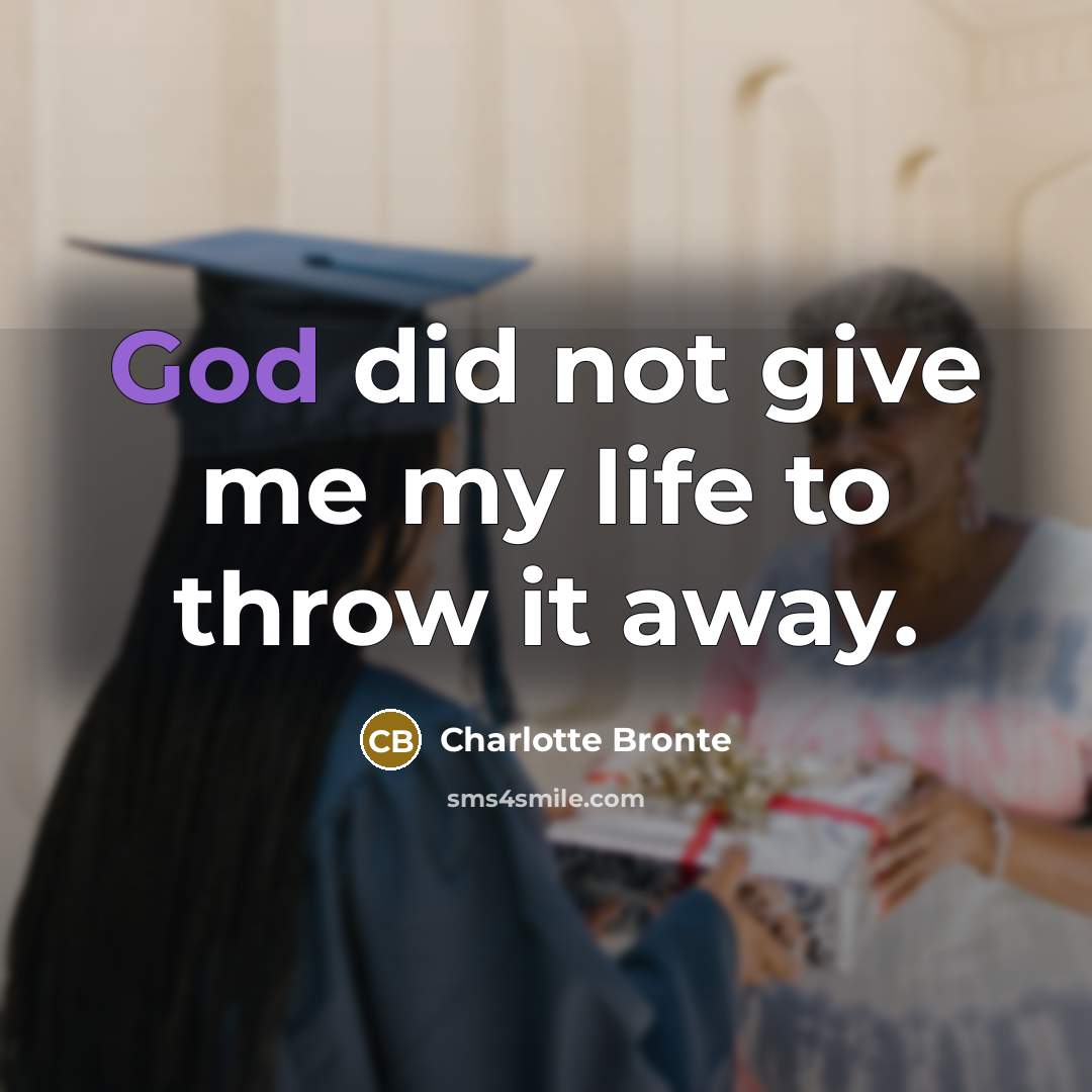 “God did not give me my life to throw it…” quote by Charlotte Bronte