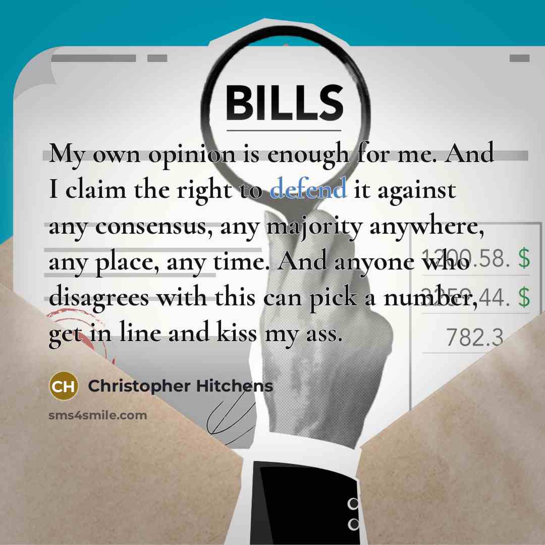 “My own opinion is enough for me. And I claim…” quote by Christopher Hitchens