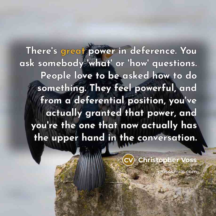 “There's great power in deference. You ask somebody 'what' or…” quote by Christopher Voss