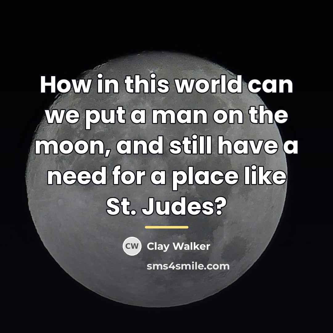 “How in this world can we put a man on…” quote by Clay Walker