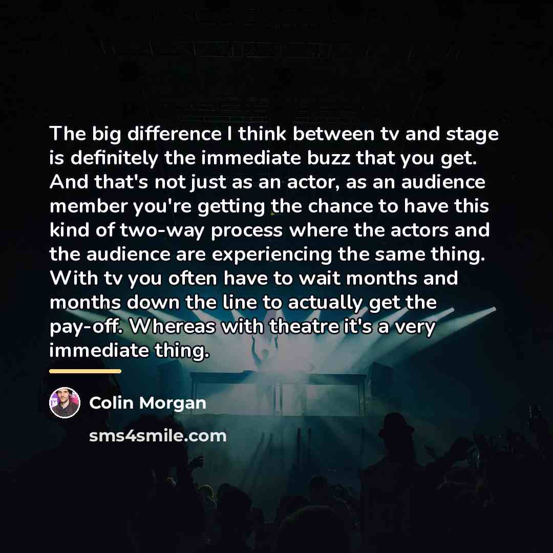 “The big difference I think between tv and stage is…” quote by Colin Morgan