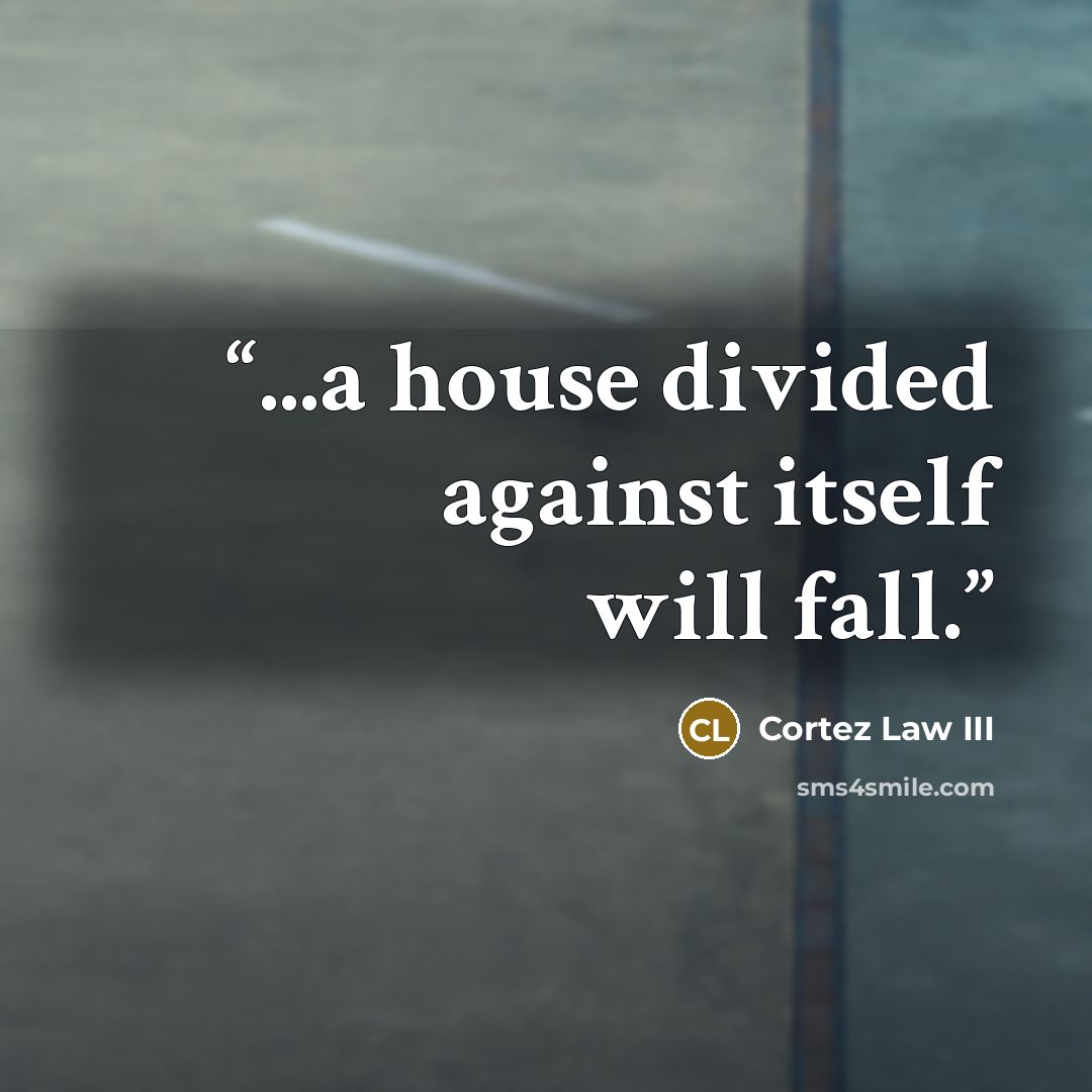 “...a house divided against itself will fall.” quote by Cortez Law III