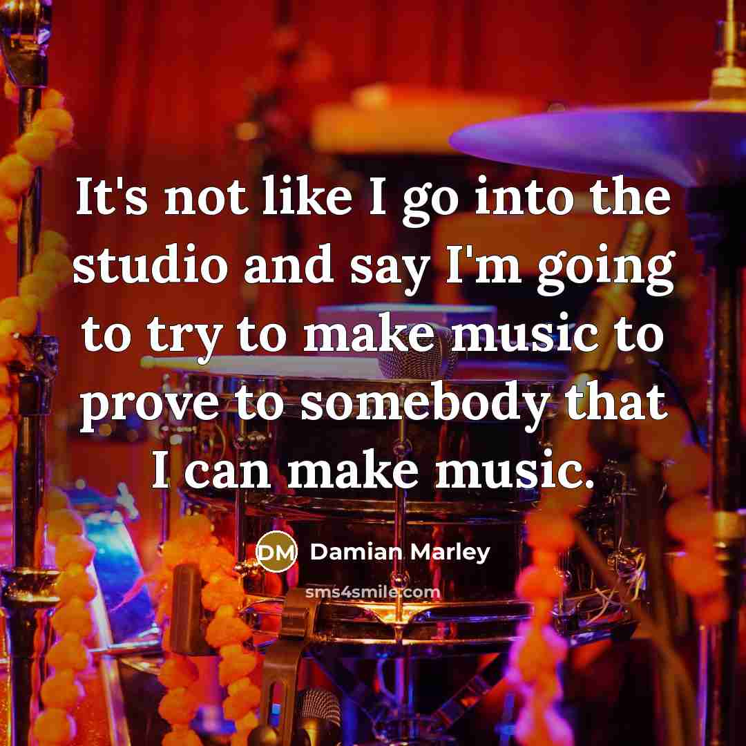 “It's not like I go into the studio and say…” quote by Damian Marley