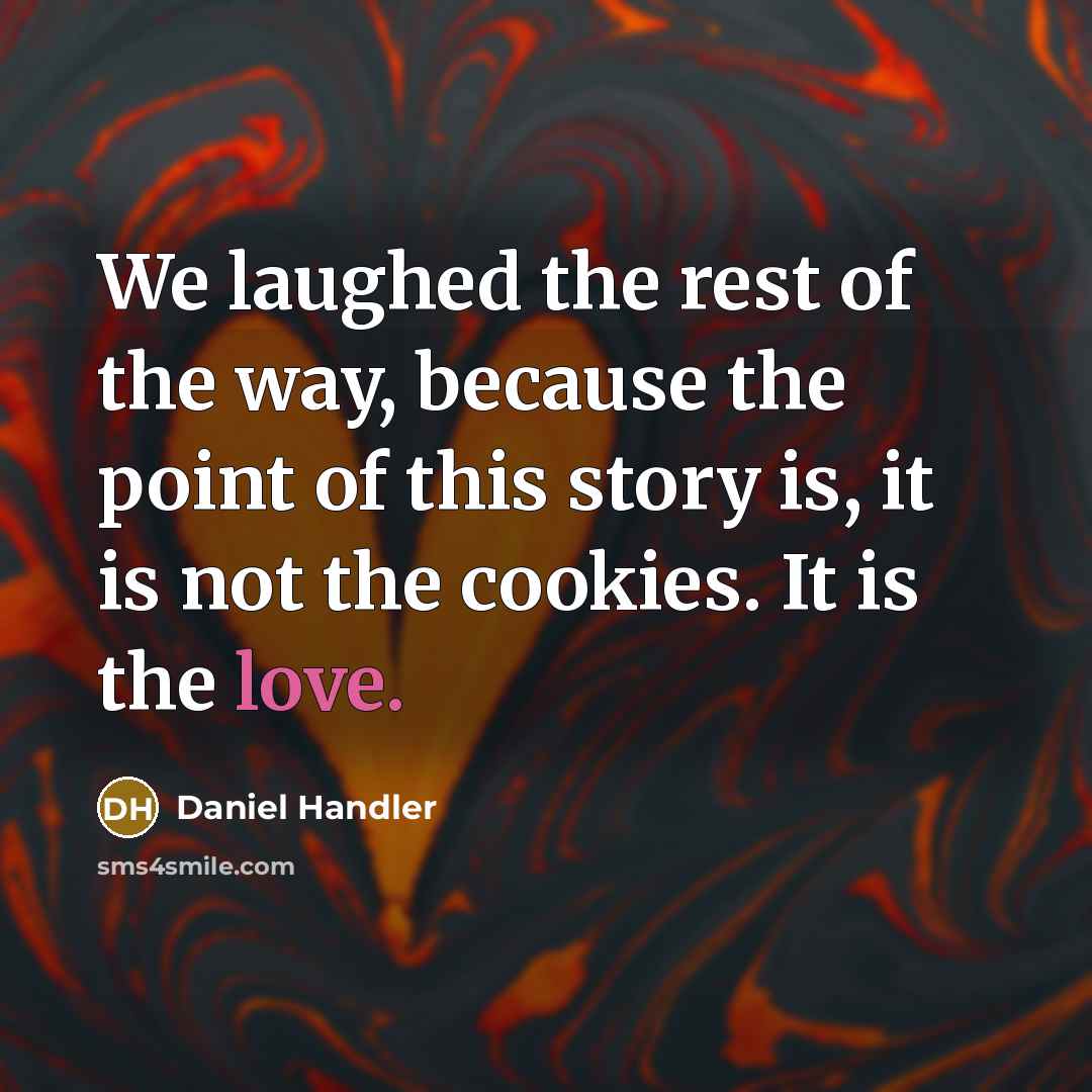 “We laughed the rest of the way, because the point…” quote by Daniel Handler