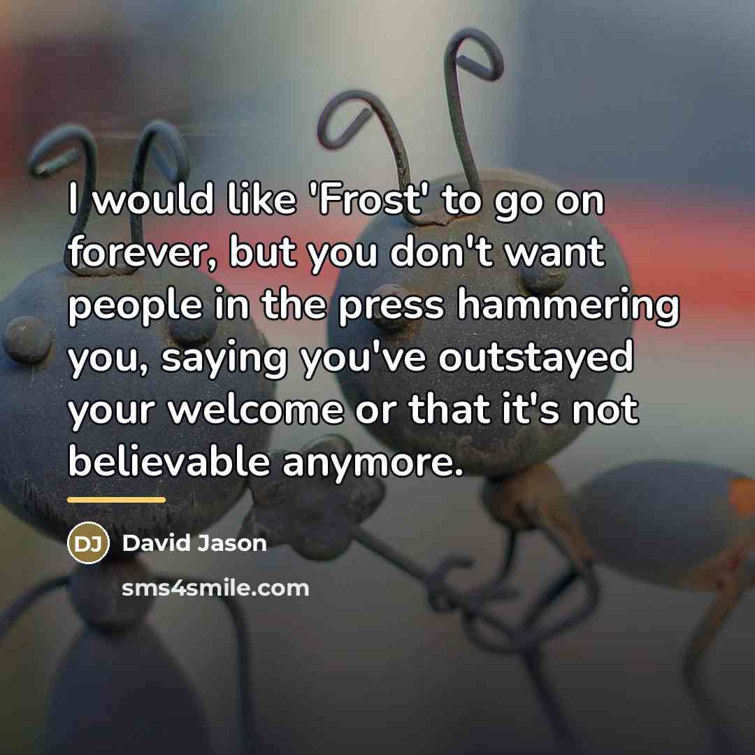 “I would like 'Frost' to go on forever, but you…” quote by David Jason