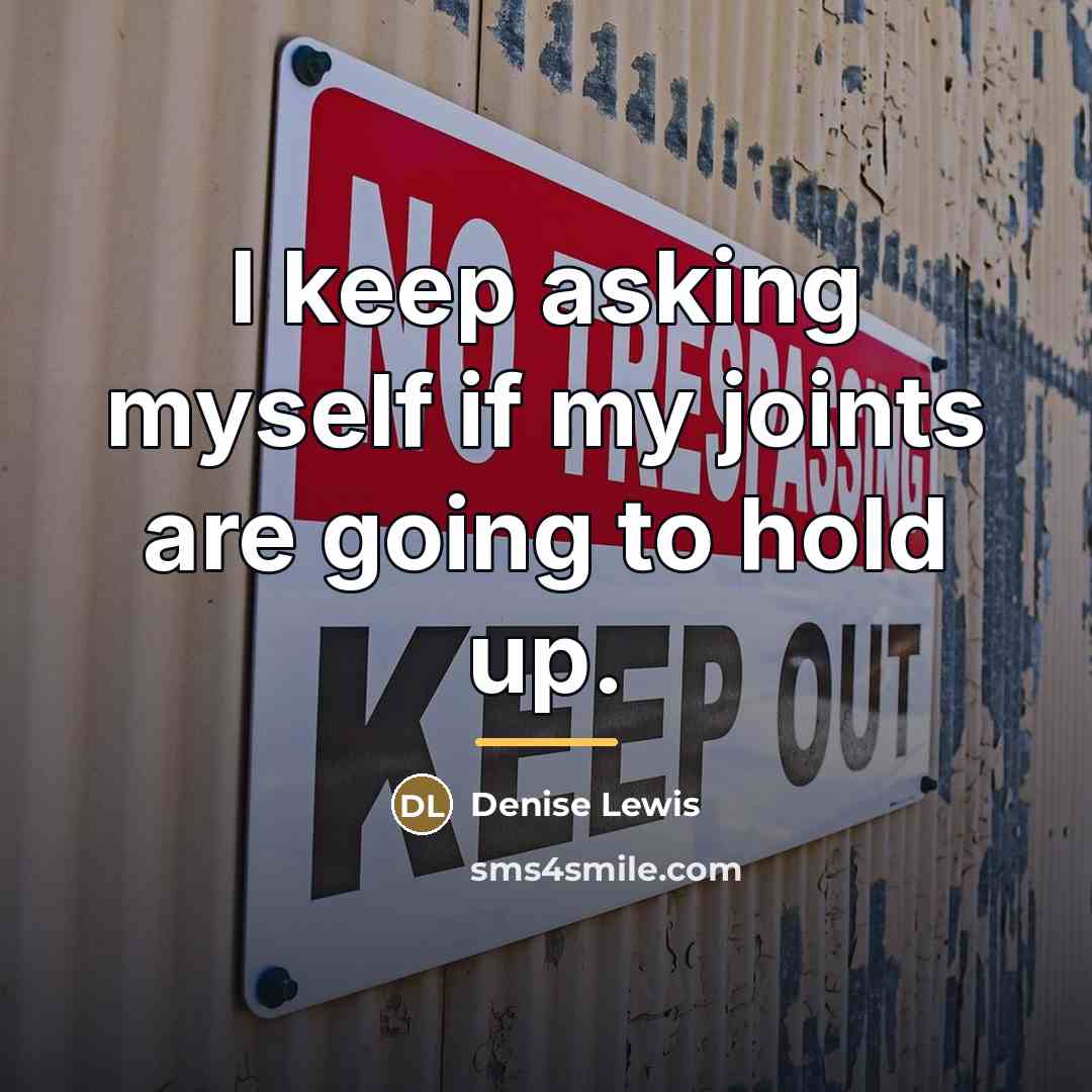 “I keep asking myself if my joints are going to…” quote by Denise Lewis