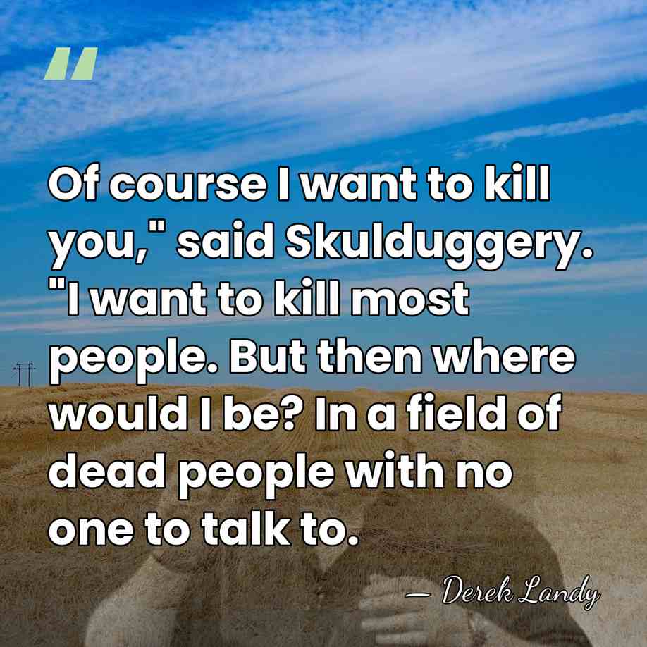 Of course I want to kill you," said Skulduggery. "I want to&hellip; - Derek Landy