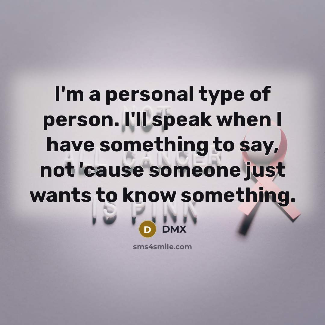 “I'm a personal type of person. I'll speak when I…” quote by DMX