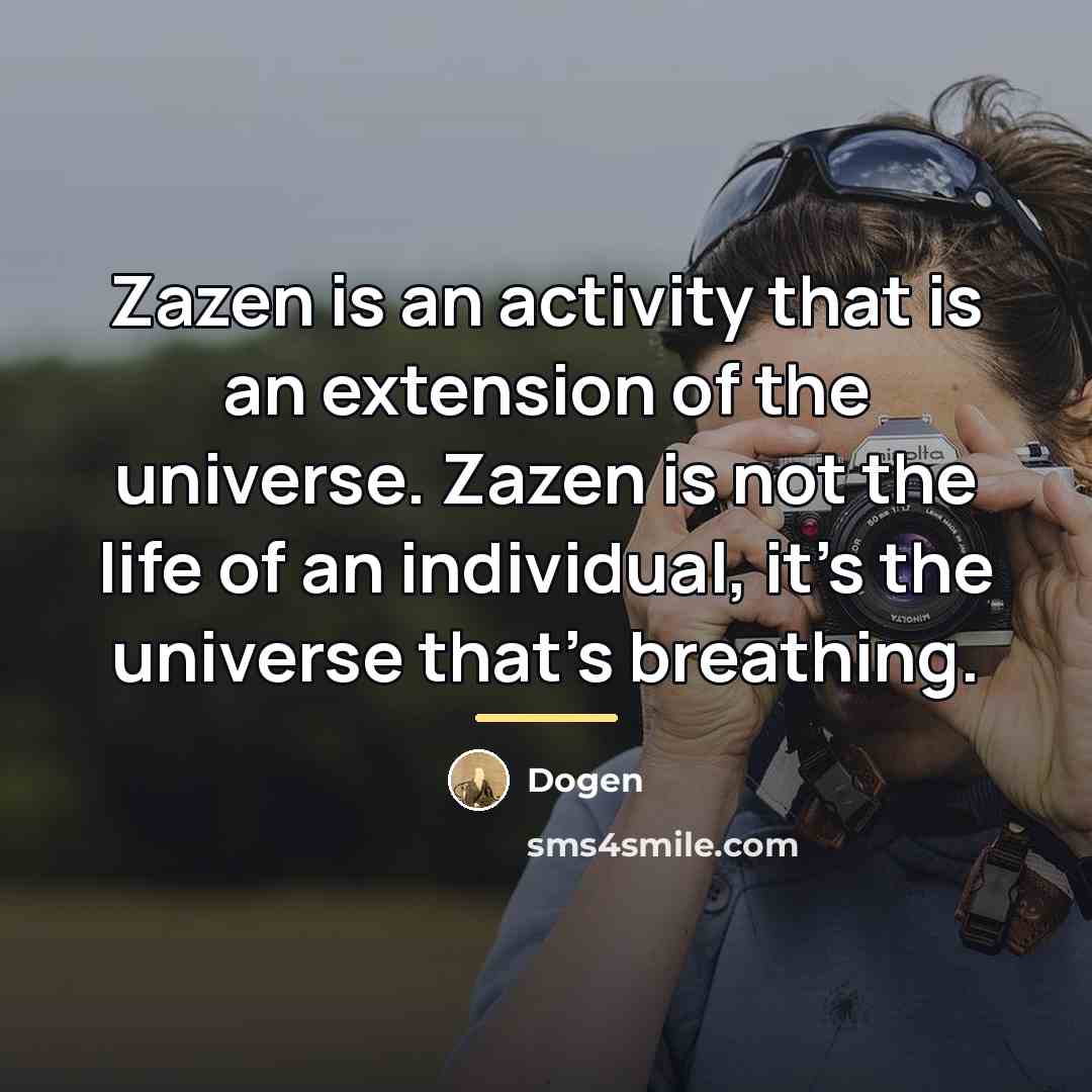 “Zazen is an activity that is an extension of the…” quote by Dogen