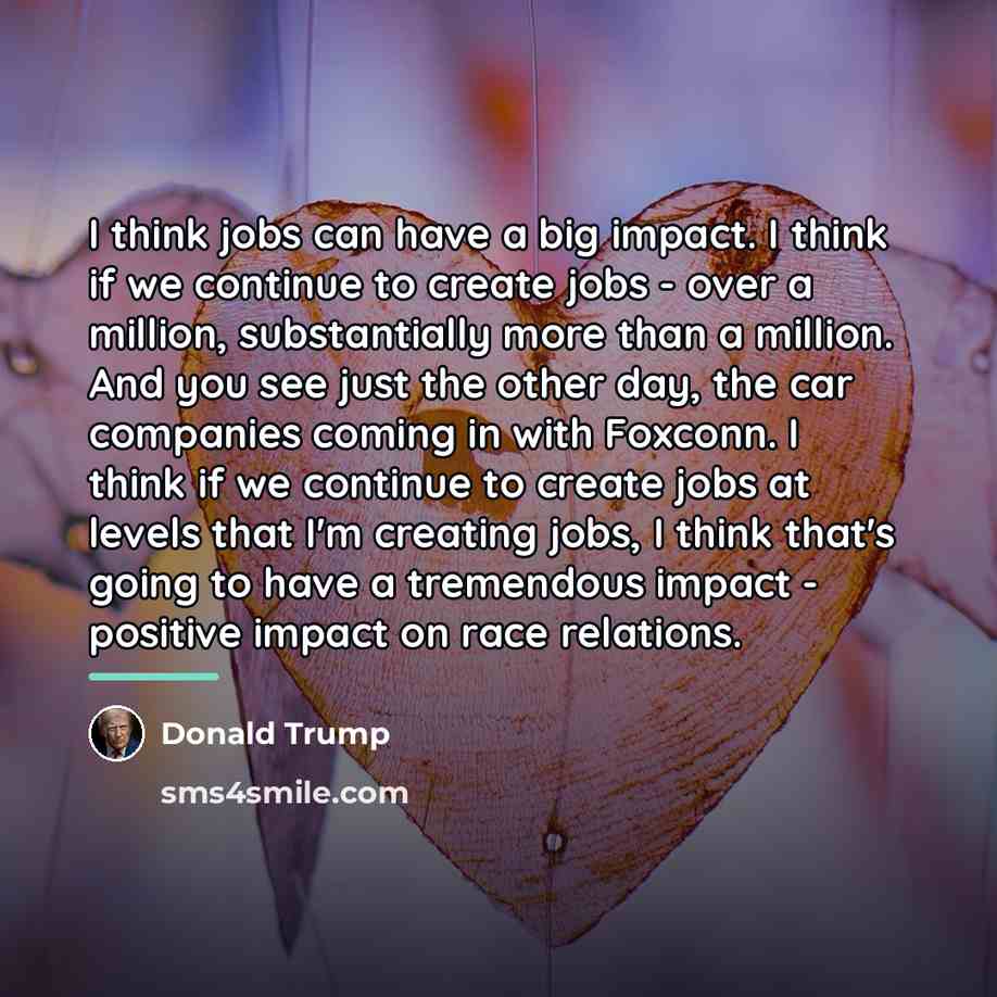 “I think jobs can have a big impact. I think…” quote by Donald Trump
