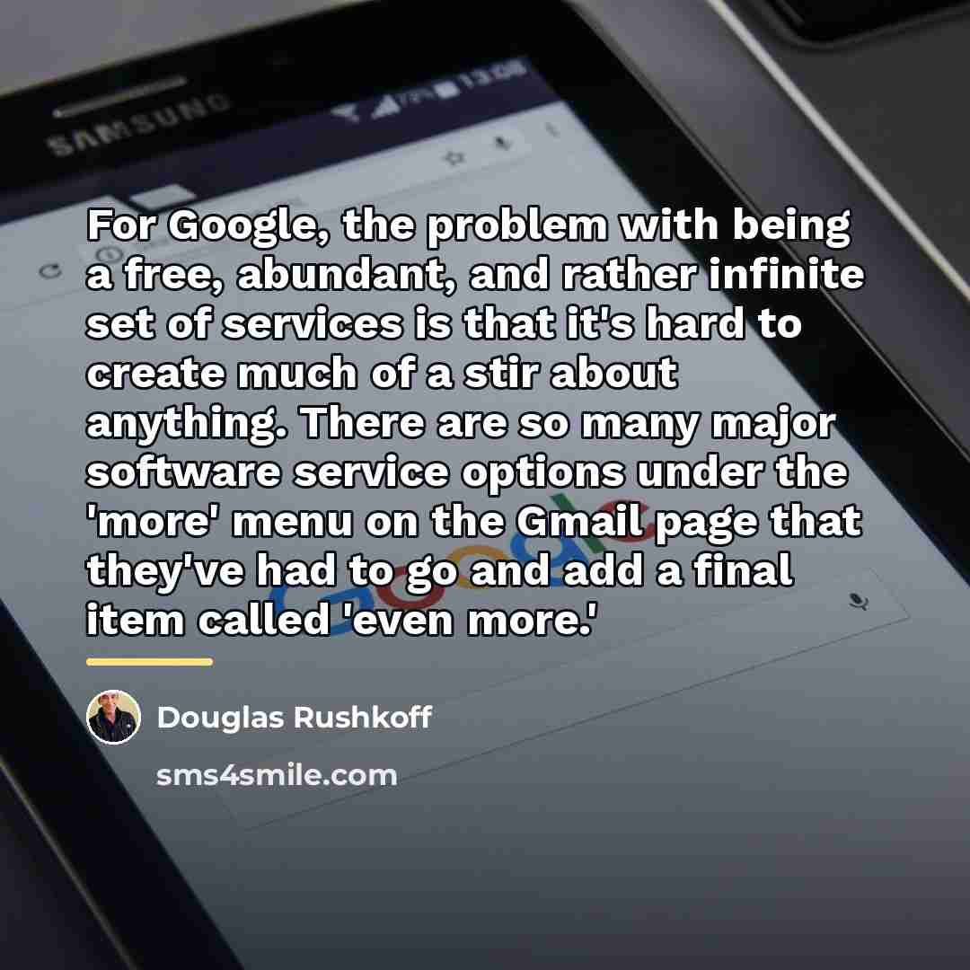 “For Google, the problem with being a free, abundant, and…” quote by Douglas Rushkoff