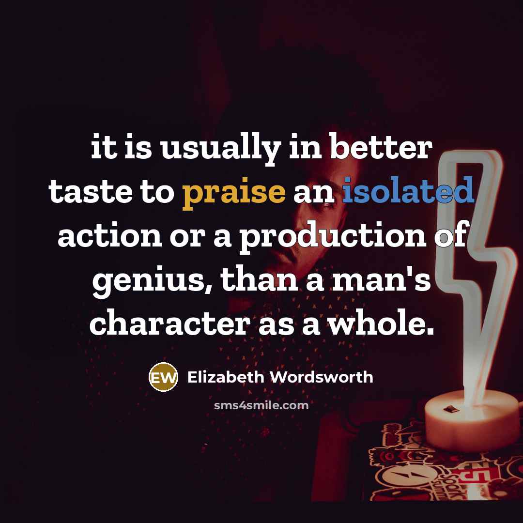 “it is usually in better taste to praise an isolated…” quote by Elizabeth Wordsworth