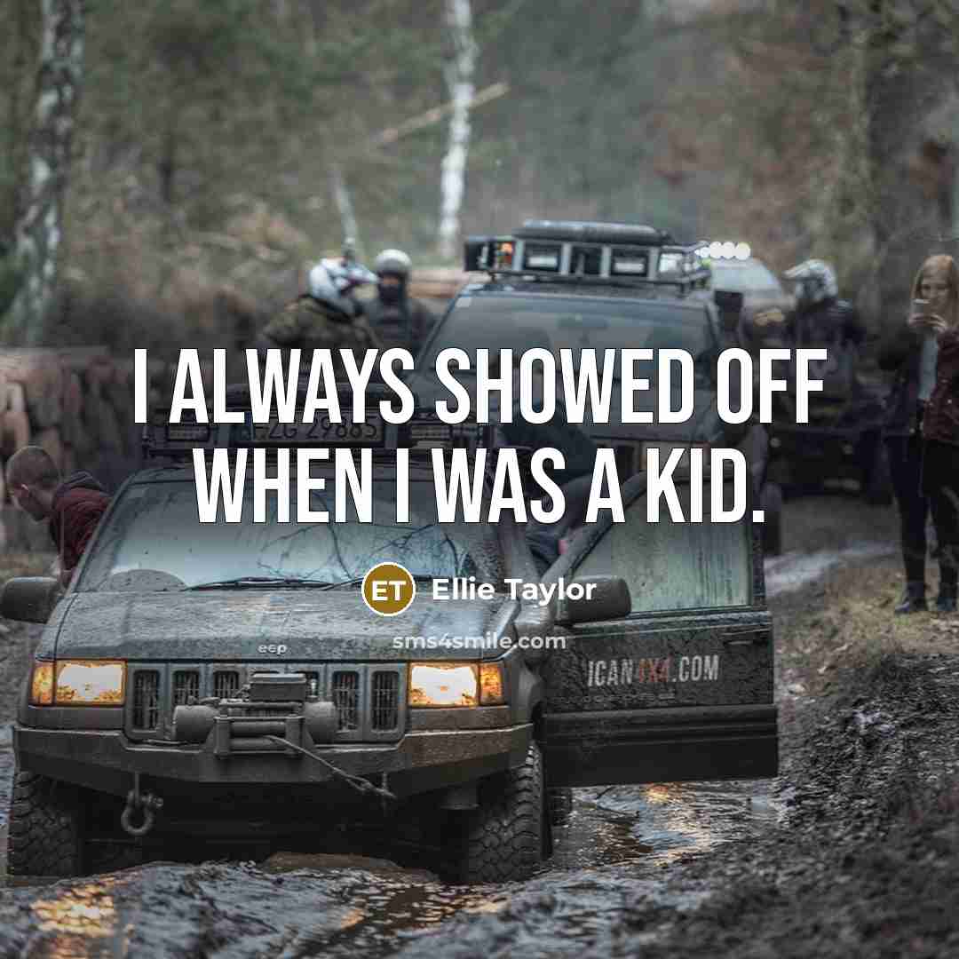 “I always showed off when I was a kid.…” quote by Ellie Taylor