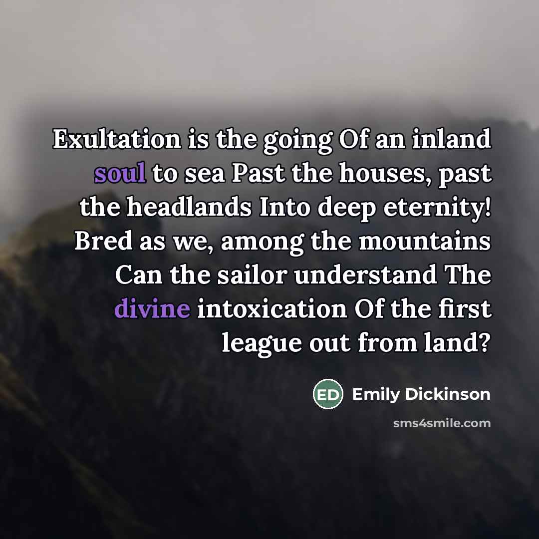 “Exultation is the going Of an inland soul to sea…” quote by Emily Dickinson