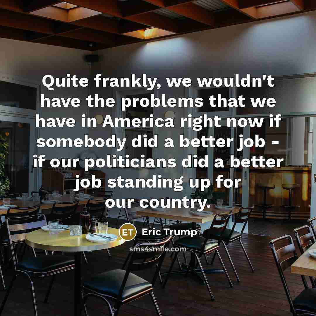 “Quite frankly, we wouldn't have the problems that we have…” quote by Eric Trump