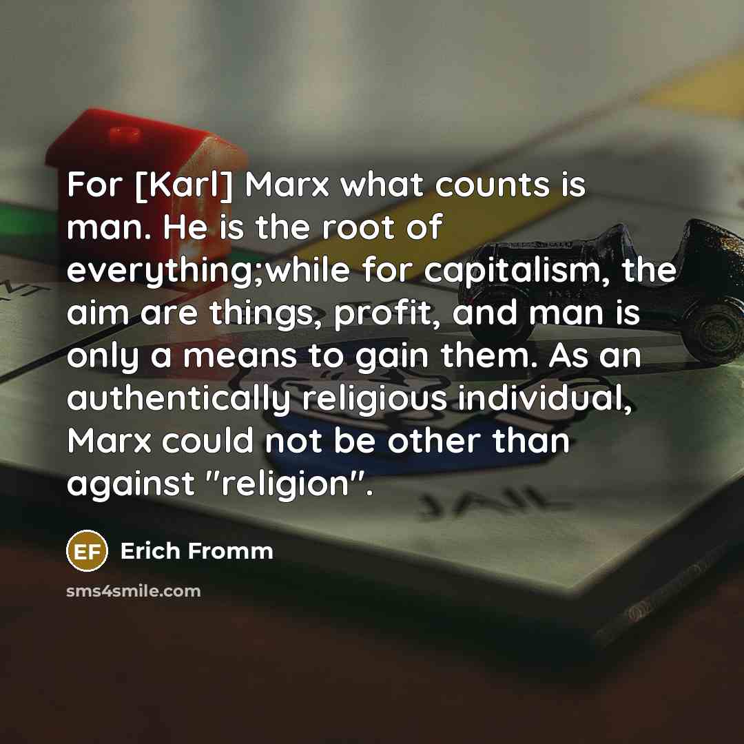“For [Karl] Marx what counts is man. He is the…” quote by Erich Fromm