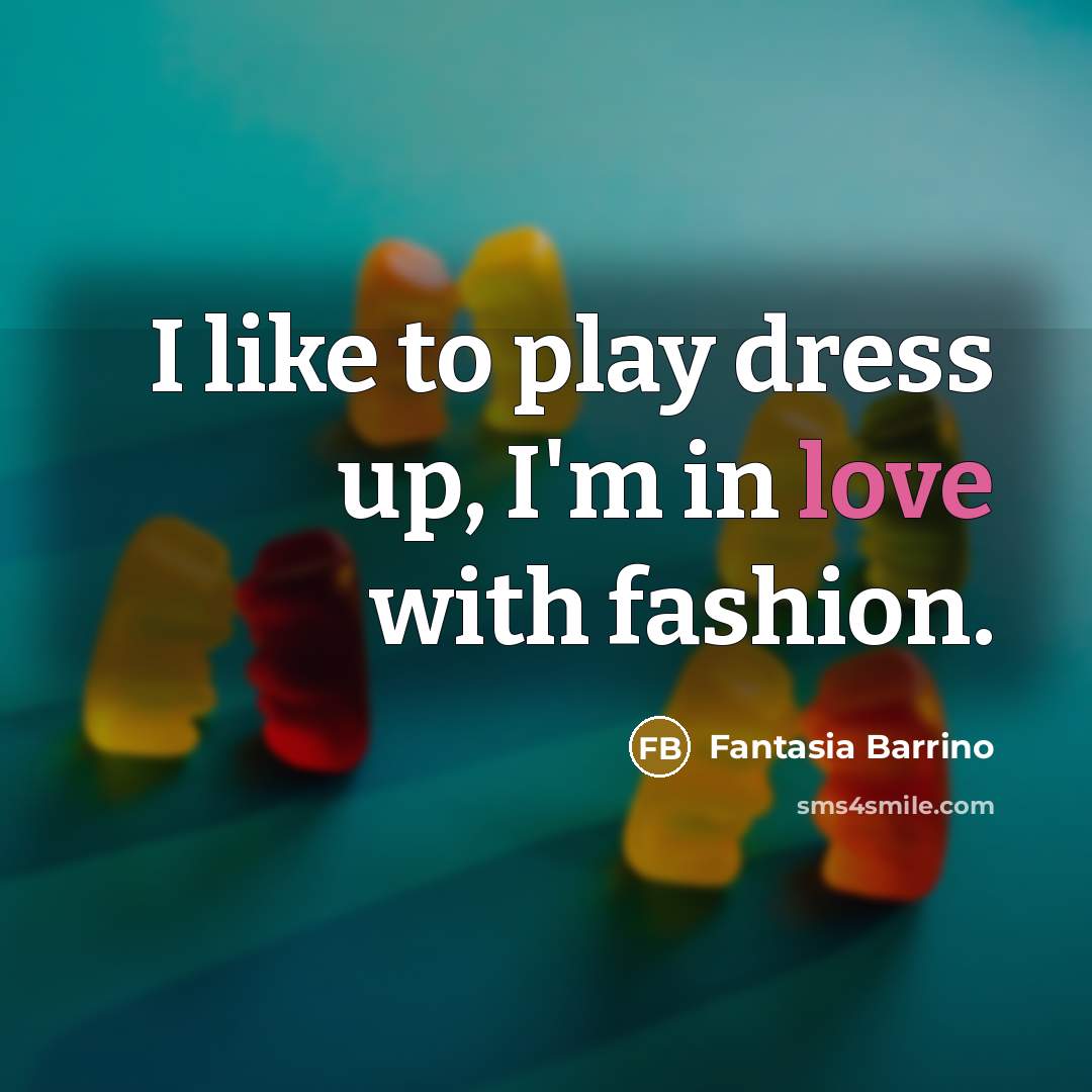 “I like to play dress up, I'm in love with…” quote by Fantasia Barrino