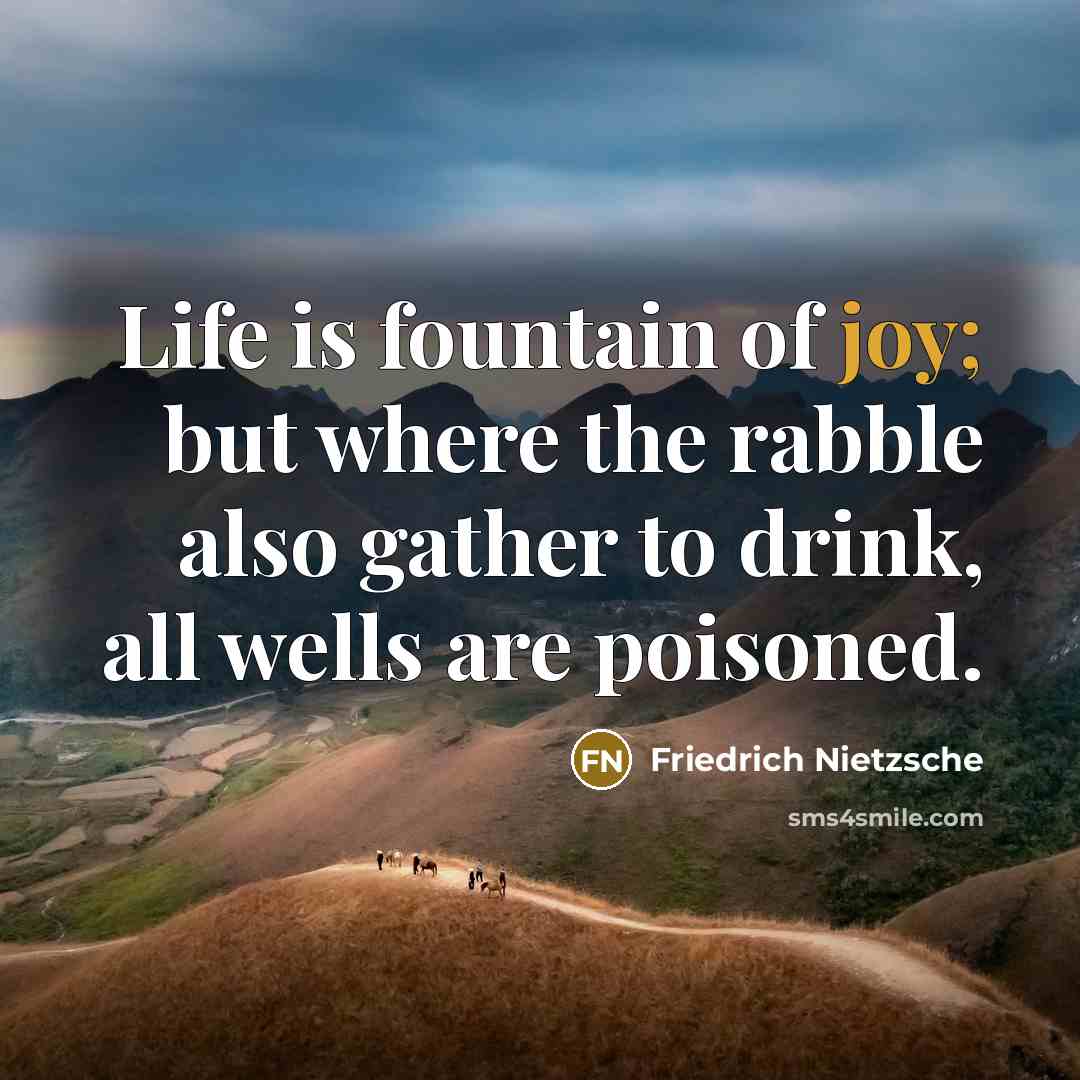 “Life is fountain of joy; but where the rabble also…” quote by Friedrich Nietzsche