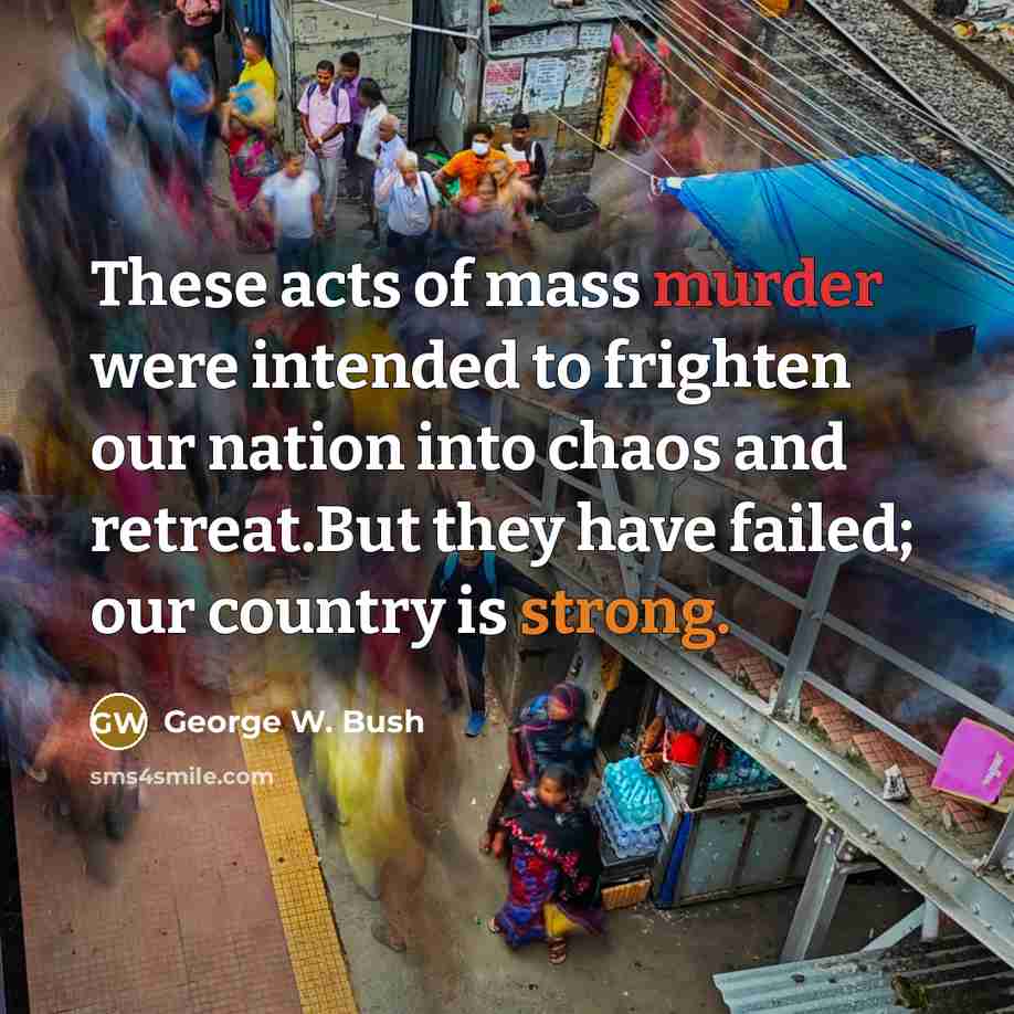 “These acts of mass murder were intended to frighten our…” quote by George W. Bush