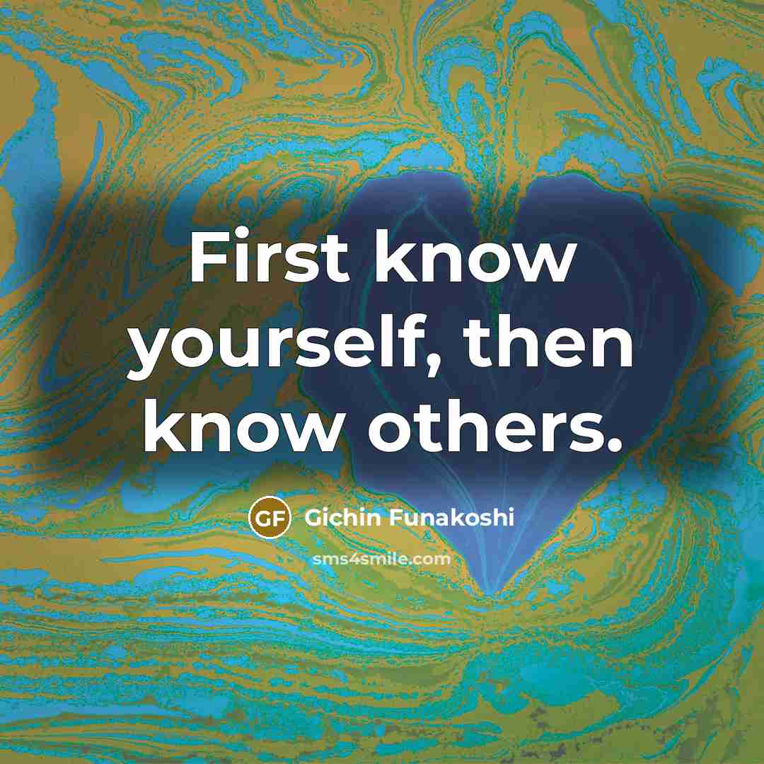“First know yourself, then know others.…” quote by Gichin Funakoshi