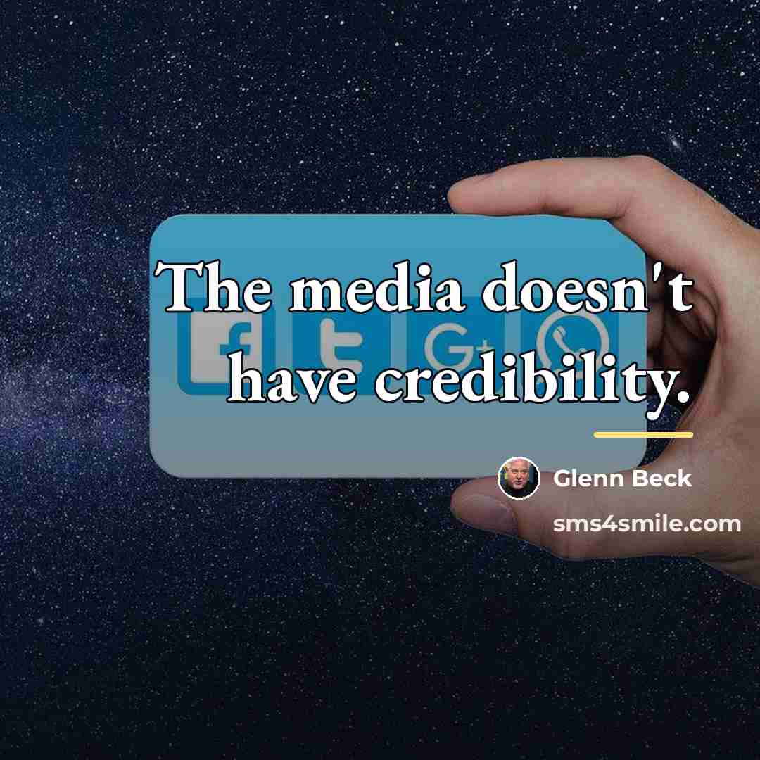 “The media doesn't have credibility.…” quote by Glenn Beck