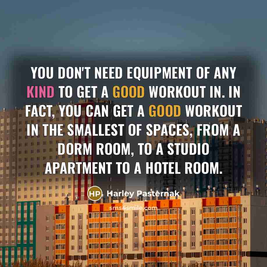 “You don't need equipment of any kind to get a…” quote by Harley Pasternak