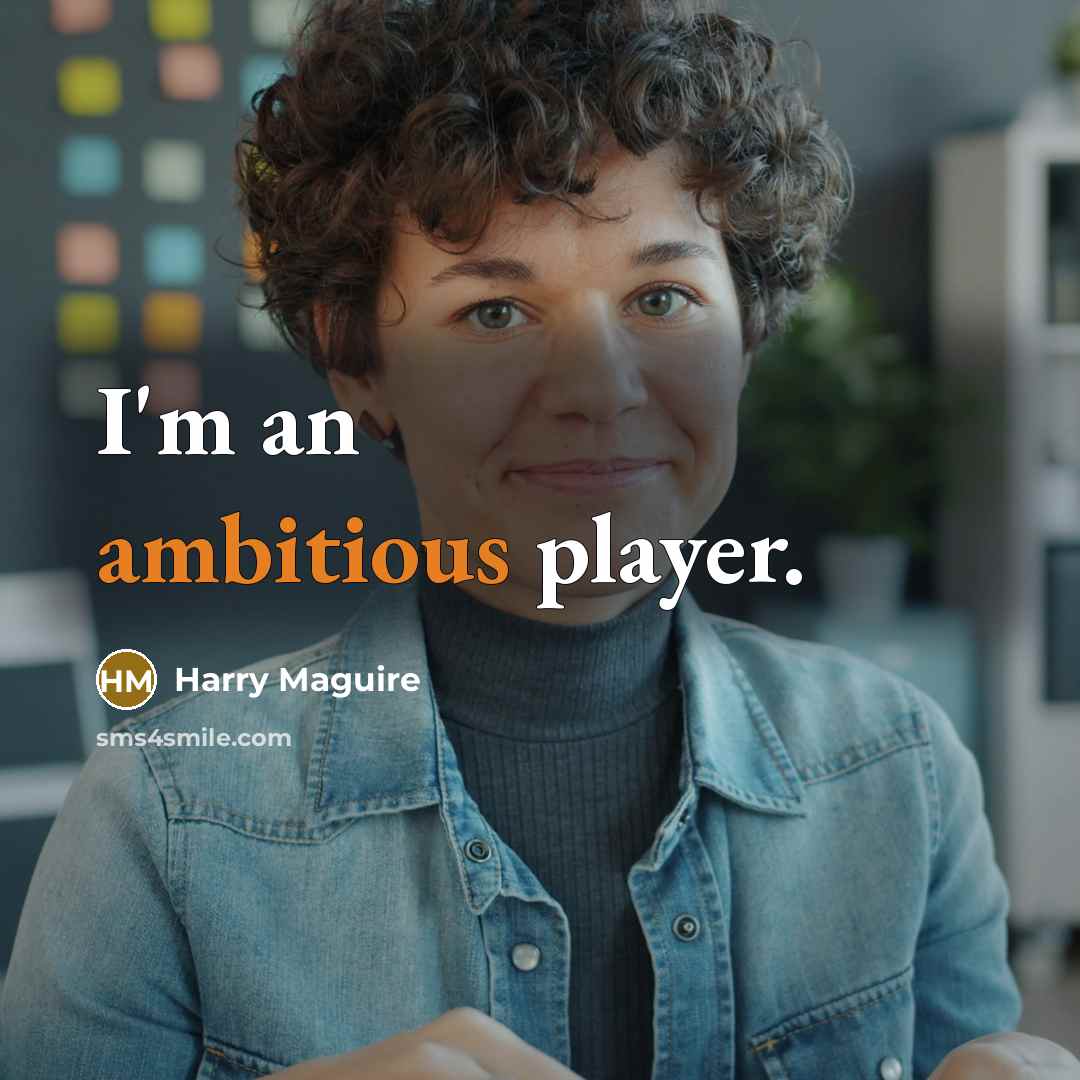 “I'm an ambitious player.…” quote by Harry Maguire