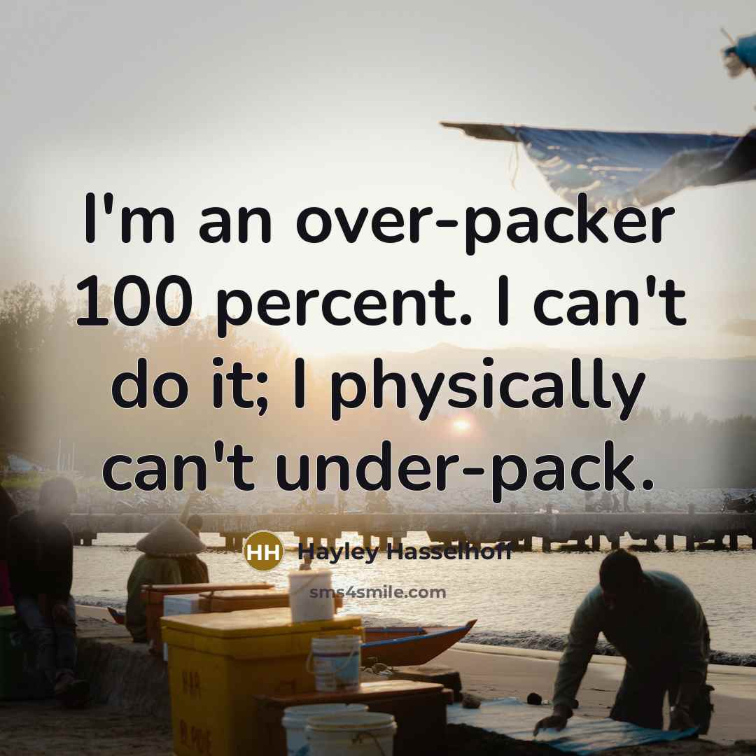 “I'm an over-packer 100 percent. I can't do it; I…” quote by Hayley Hasselhoff