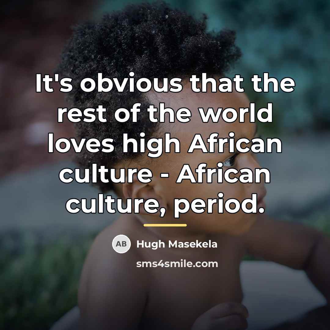 “It's obvious that the rest of the world loves high…” quote by Hugh Masekela