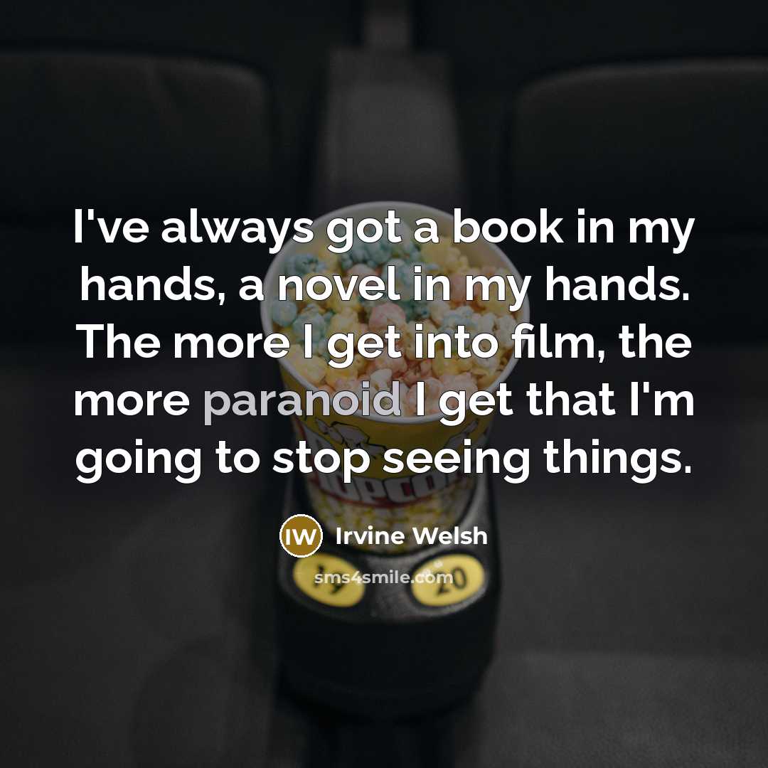 “I've always got a book in my hands, a novel…” quote by Irvine Welsh