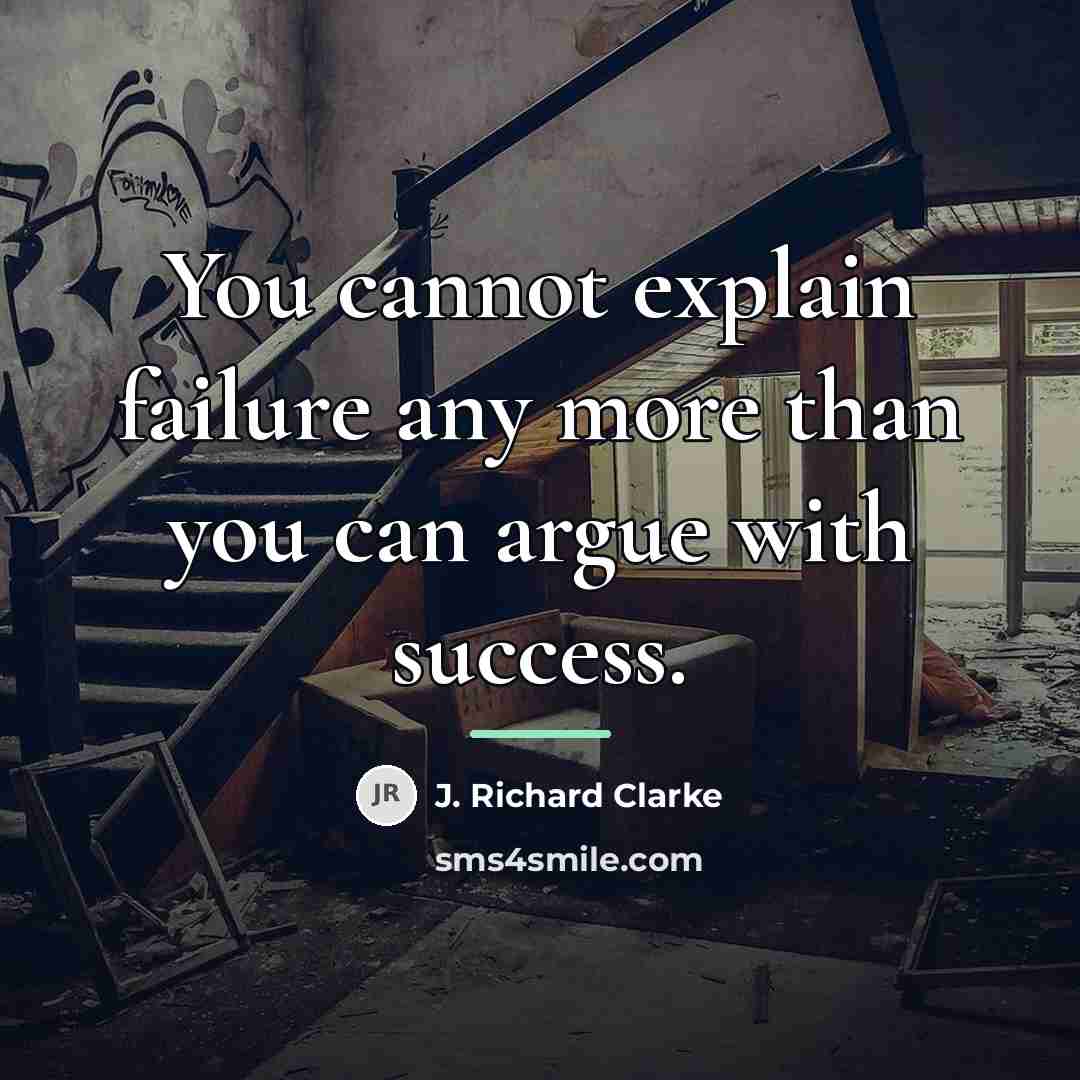 “You cannot explain failure any more than you can argue…” quote by J. Richard Clarke