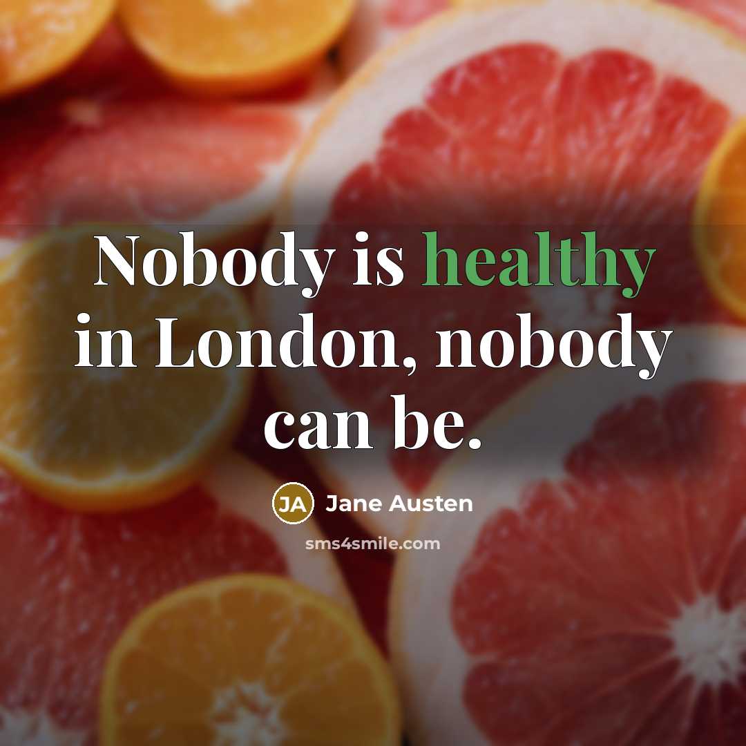 “Nobody is healthy in London, nobody can be.…” quote by Jane Austen