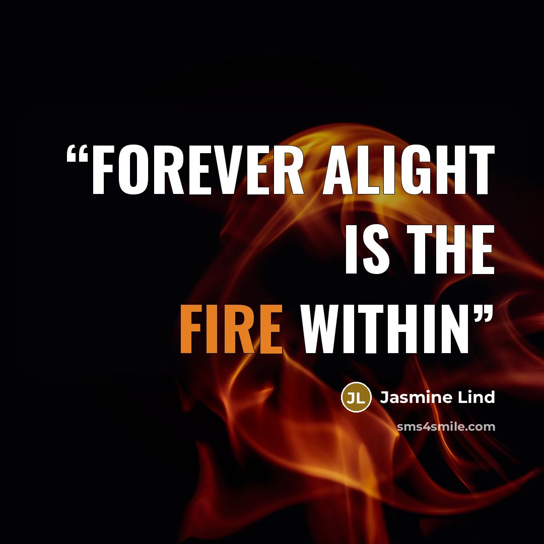 “Forever alight is the fire within” quote by Jasmine Lind