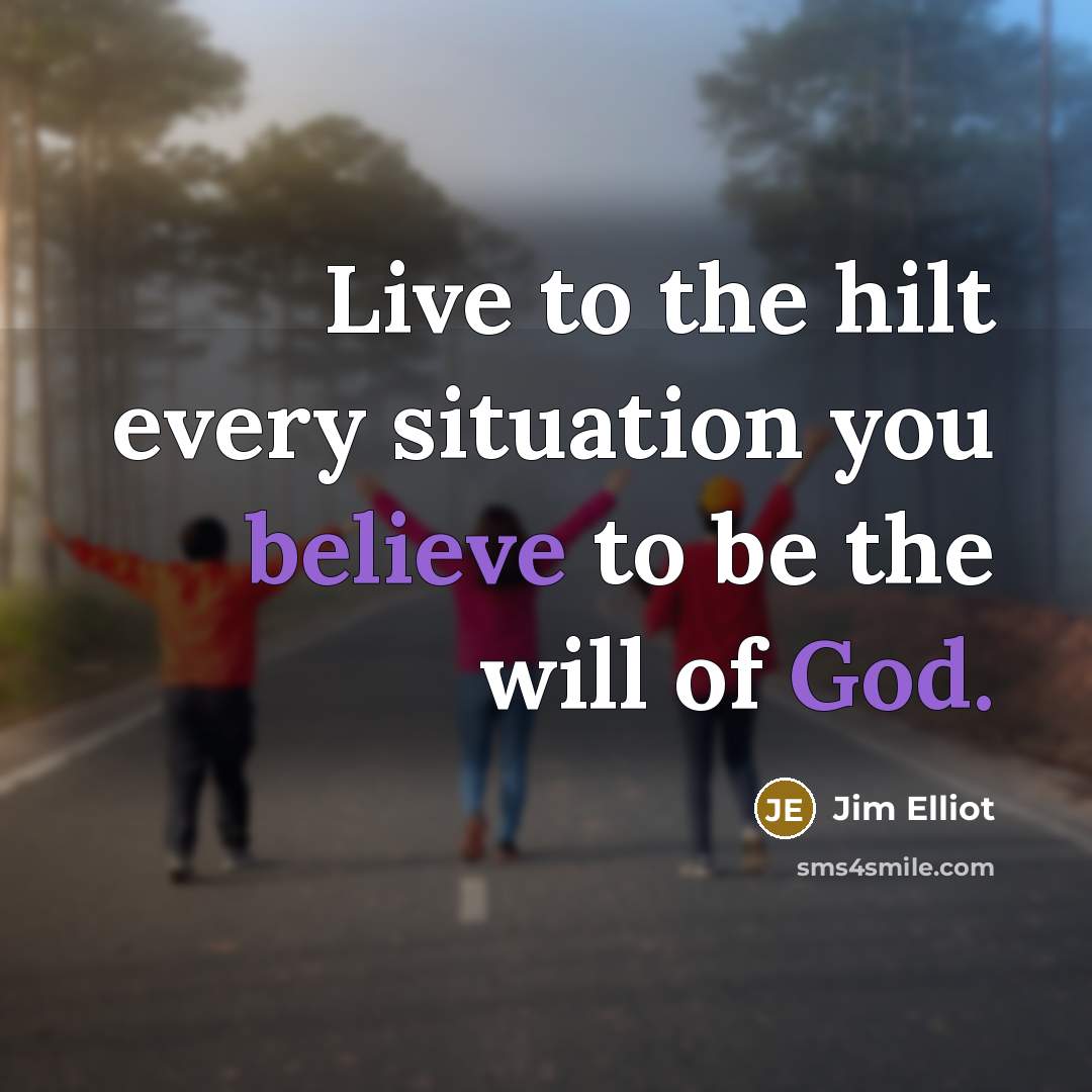 “Live to the hilt every situation you believe to be…” quote by Jim Elliot
