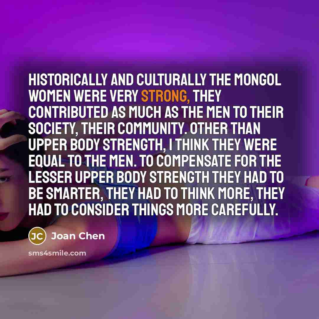 “Historically and culturally the Mongol women were very strong, they…” quote by Joan Chen