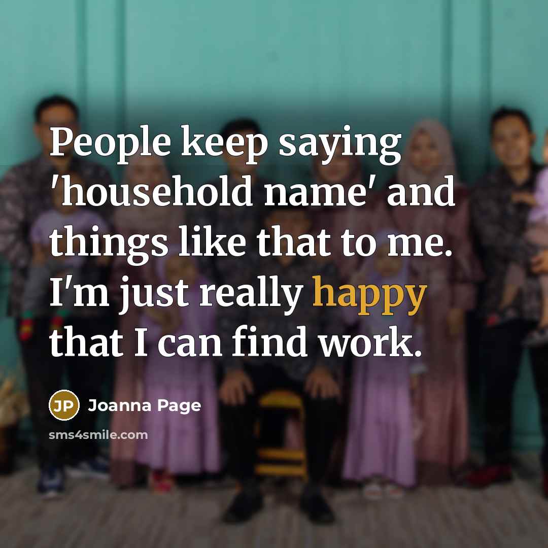 “People keep saying 'household name' and things like that to…” quote by Joanna Page