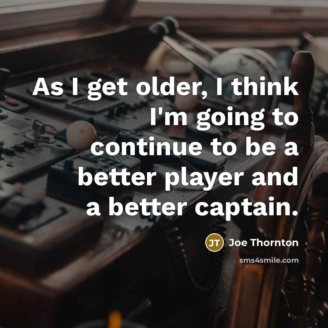 “As I get older, I think I'm going to continue…” quote by Joe Thornton