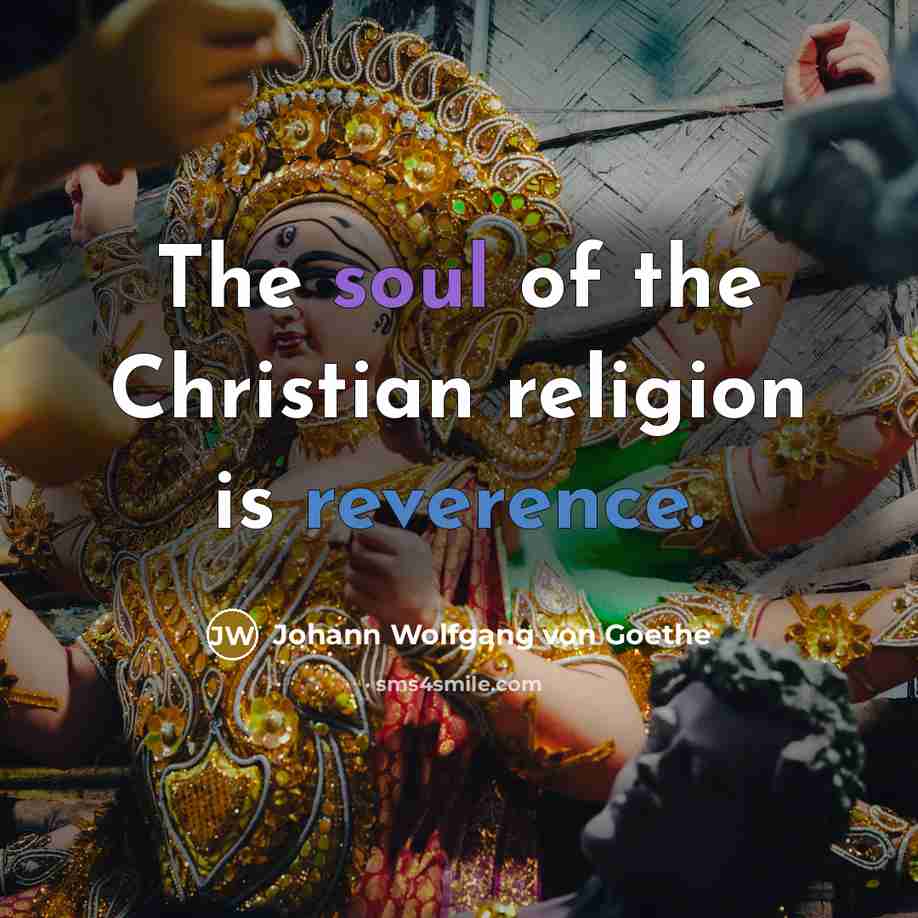 “The soul of the Christian religion is reverence.…” quote by Johann Wolfgang von Goethe