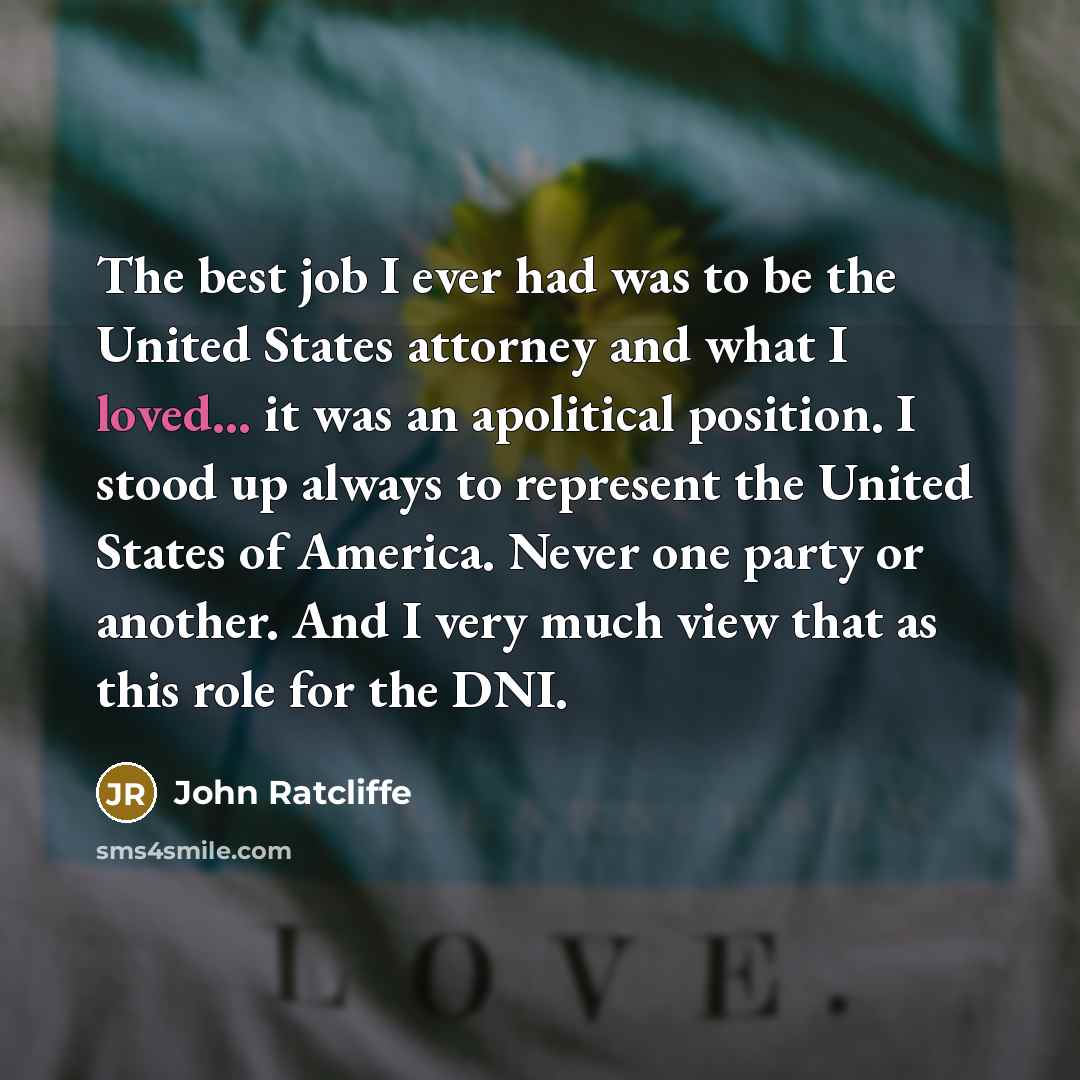 “The best job I ever had was to be the…” quote by John Ratcliffe