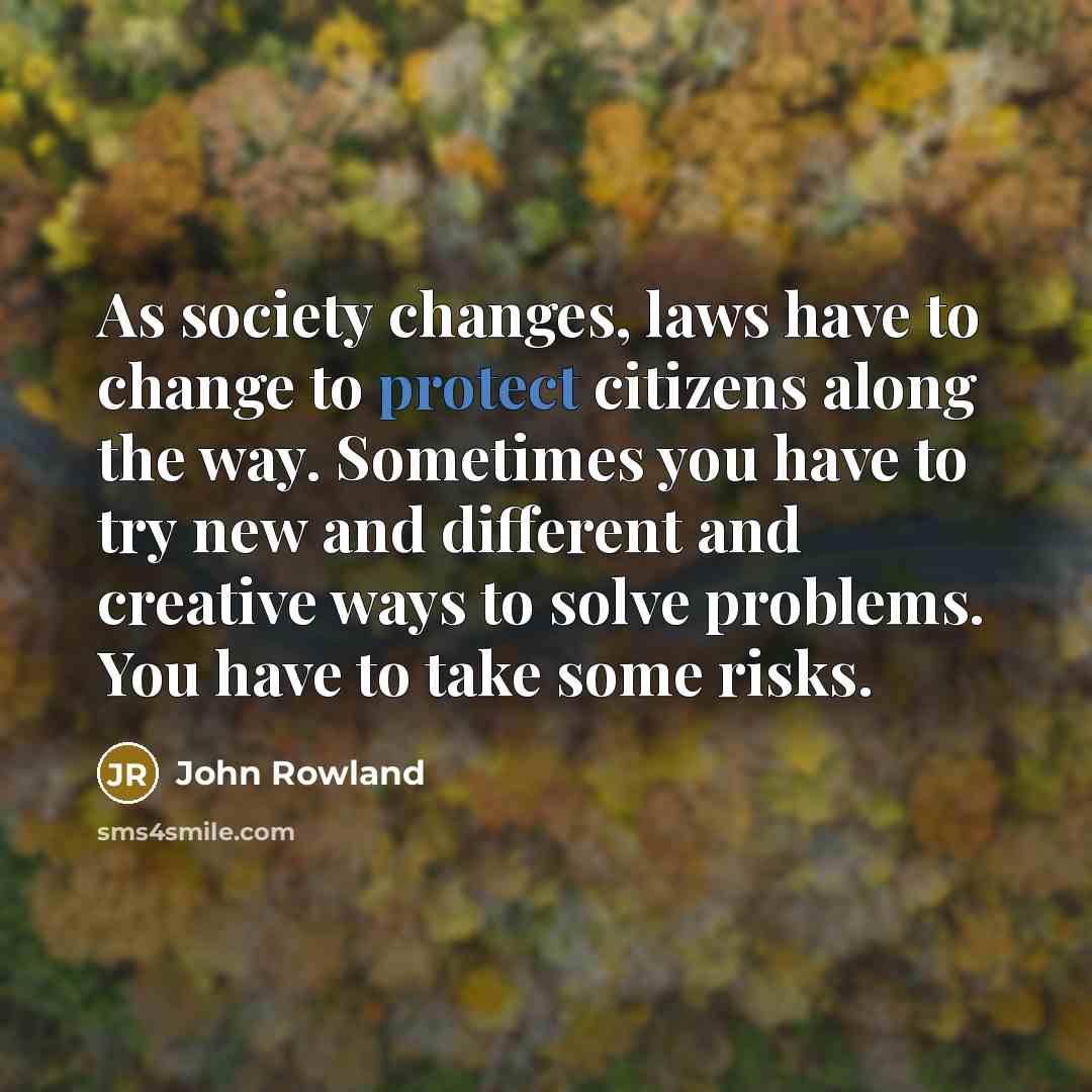 “As society changes, laws have to change to protect citizens…” quote by John Rowland