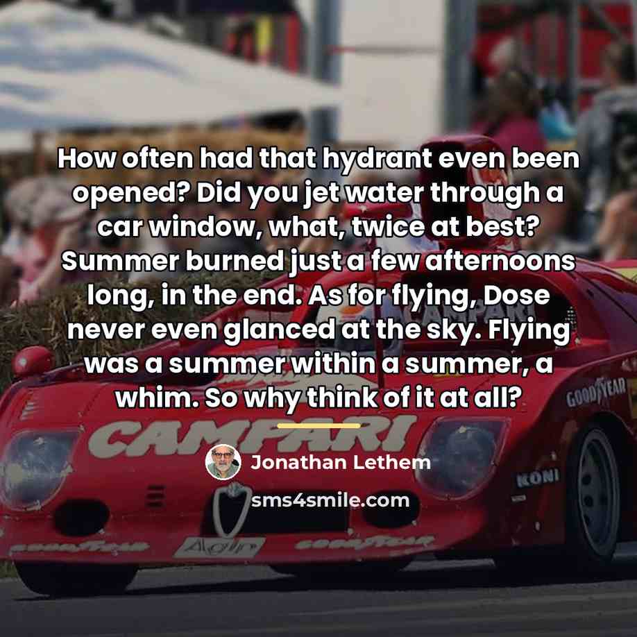 “How often had that hydrant even been opened? Did you…” quote by Jonathan Lethem